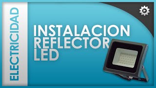 Electricidad Básica  Instalación Reflector LED [upl. by Ttenrag]