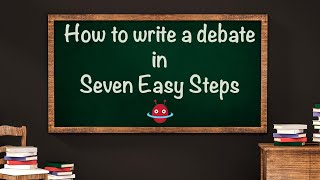 How to write a debate in seven easy steps [upl. by Paulie]