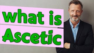 Ascetic  Meaning of ascetic [upl. by Beaufort]