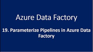 19 Parameterize Pipelines in Azure Data Factory [upl. by Eneluj]