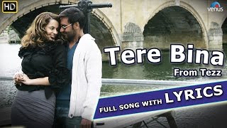 Tere Bina Full Song with LYRICS  Tezz  Ajay Devgn Kangana Ranaut [upl. by Hairam]