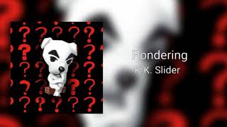 Pondering  KK Slider [upl. by Aryas]