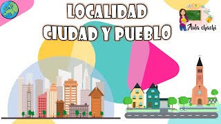 Localidad  Ciudad y Pueblo  Aula chachi  Vídeos educativos para niños [upl. by Nayrb]