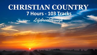 7 Hours  103 Tracks CHRISTIAN COUNTRY SONGS  Inspiring Collection by Lifebreakthrough [upl. by Adnohsad722]