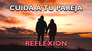 REFLEXIÓN  CUIDA A TU PAREJA Reflexiones de la vida mensajes positivos para reflexionar [upl. by Kruter]