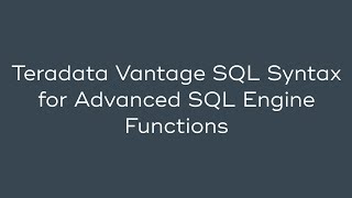 Teradata Vantage SQL Syntax for Advanced SQL Engine Functions [upl. by Lenwood]