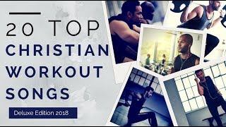 20 Top Christian Workout Songs ►Deluxe Edition 2018◄ [upl. by Galen]