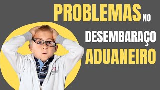 Problemas No Desembaraço Aduaneiro [upl. by Wartow]