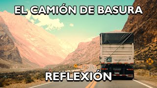 REFLEXIÓN EL CAMIÓN DE LA BASURA Reflexiones diarias Pensamientos Positivos Mejor Persona De [upl. by Smada]