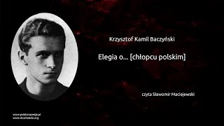 Krzysztof Kamil Baczyński  Elegia o chłopcu polskim [upl. by Niatsirhc503]