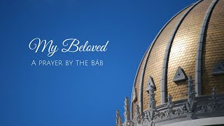 My Beloved  a Bahai Prayer by the Báb [upl. by Holna]