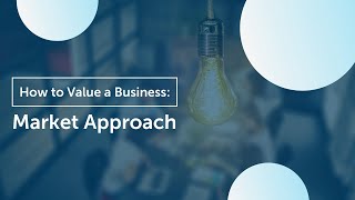 How to Value Your Business  Market Approach [upl. by Airemahs]