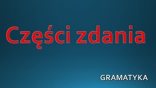 Części zdania  GRAMATYKA Język Polski [upl. by Aihpled675]