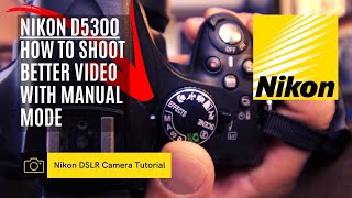 Nikon D5300 DSLR 📷  How to shoot better video  Manual Mode [upl. by Haimerej]