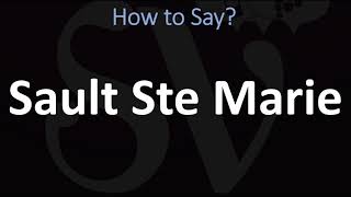 How to Pronounce Sault Ste Marie CORRECTLY [upl. by Sonitnatsnok473]