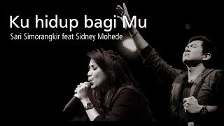 Ku hidup bagi Mu  Sari Simorangkir feat Sidney Mohede  LIRIK amp COVER [upl. by Yekcir]