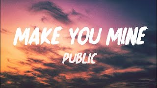 PUBLIC  Make You Mine Lyrics [upl. by Holton]