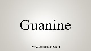 How To Say Guanine [upl. by Willem]