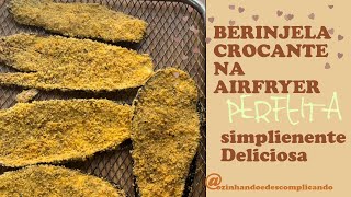 BERINJELA CROCANTE NA AIRFRYER SIMPLESMENTE DELICIOSA [upl. by Blossom]