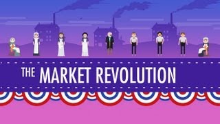 The Market Revolution Crash Course US History 12 [upl. by Llerrah]