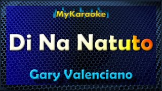 Di Na Natuto  KARAOKE in the style of Gary Valenciano [upl. by Aicire986]