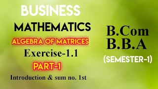 Chapter 111 Part1  Algebra of Matrices  Business Mathematics  for Bcom  BBA [upl. by Prosperus869]