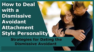 How to Deal with a Dismissive Avoidant Attachment Style Personality [upl. by Ehsrop]