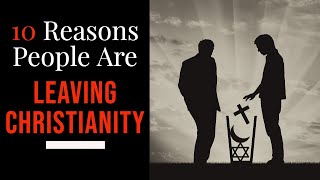 10 Reasons People Are Leaving Christianity [upl. by Varrian]