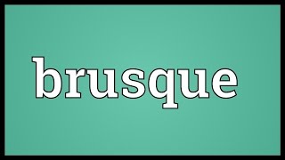 Brusque Meaning [upl. by Fanestil]