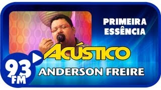 Anderson Freire  PRIMEIRA ESSÊNCIA  Acústico 93  AO VIVO  Julho de 2013 [upl. by Atteuqehs]