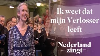 Ik weet dat mijn Verlosser leeft  Nederland Zingt [upl. by Soloman]