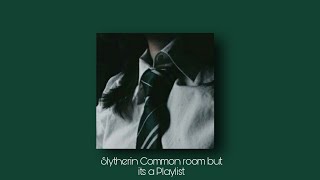 The Slytherin common room but its a Playlist  Aruna [upl. by Avie]