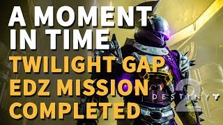 A Moment in Time Twilight Gap EDZ Mission completed Destiny 2 [upl. by Guss]