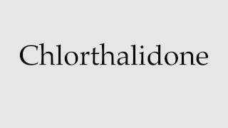 How to Pronounce Chlorthalidone [upl. by Arrac518]