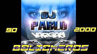 BOLICHEROS 90 2000 Dj Pablo Vargas [upl. by Ynnahc]