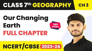 Class 7 Geography Full Chapter 3  Our Changing Earth  in Hindi  CBSE [upl. by Hagar]