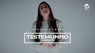 ISADORA POMPEO  TESTEMUNHO COMPLETO [upl. by Katinka]