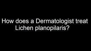 How does a Dermatologist treat Lichen planopilaris [upl. by Notsirb]