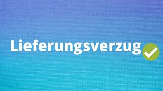 Der Lieferungsverzug  Lieferverzug einfach erklärt [upl. by Admama]