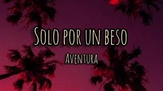 Solo por un beso  Aventura letra [upl. by Nortal]