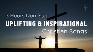 3 Hours Non Stop Uplifting Christian Music with Lyrics [upl. by Sweyn]