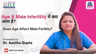 Age amp Male Fertility Expert Advice from Dr Aastha Gupta  Delhi IVF [upl. by Seidler53]