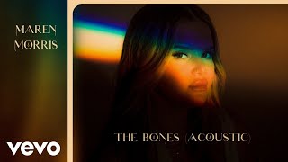 Maren Morris  The Bones Acoustic Official Audio [upl. by Hollister]