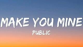 PUBLIC  Make You Mine Lyrics [upl. by Aniroz891]