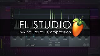 FL STUDIO  Mixing Basics  Compression [upl. by Parsaye]