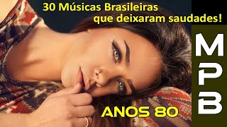 30 Músicas Brasileiras que deixaram Saudades Só Anos 80 [upl. by Essilevi]