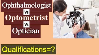 Difference Between Ophthalmologists Optometrists amp Opticians Degree amp Diploma Courses [upl. by Goodkin]