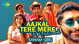 Aajkal Tere Mere Pyaar Ke Charche  SANAM amp Sanah Moidutty  Official Music Video [upl. by Fendig]