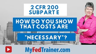 2 CFR 200 Subpart E Cost Principles Allowable Costs Must Be Necessary [upl. by Lletnahc749]