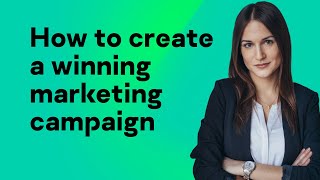 How to create a winning marketing campaign [upl. by Yttig397]